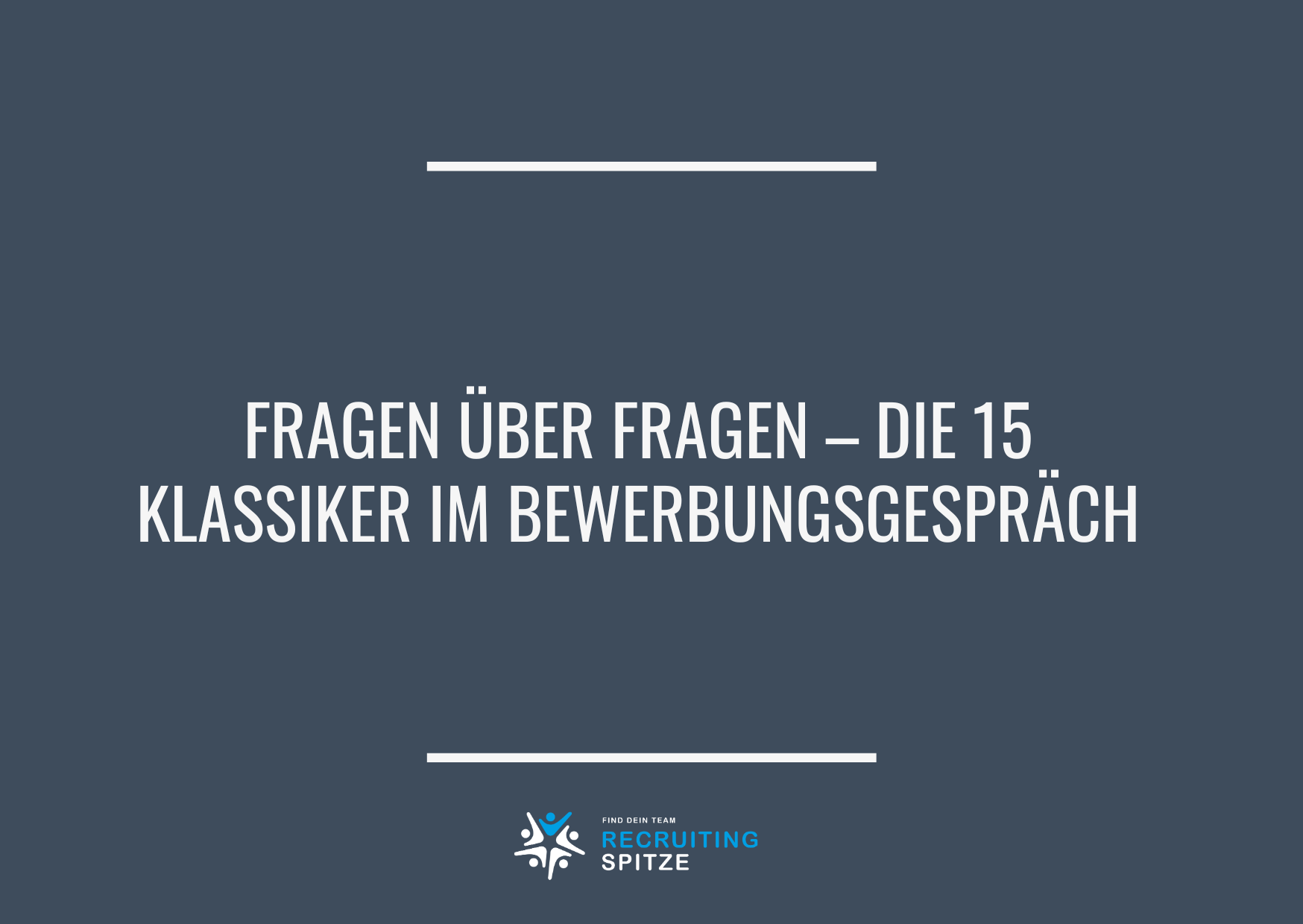 Fragen über Fragen – Die 15 Klassiker im Bewerbungsgespräch